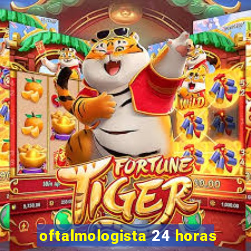 oftalmologista 24 horas